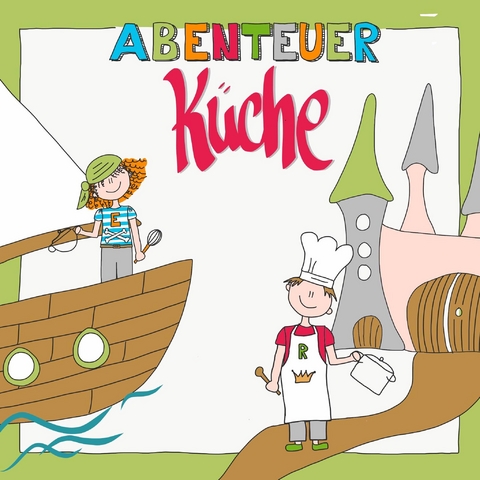 Abenteuer K&uuml;che - Nicola Herrmann