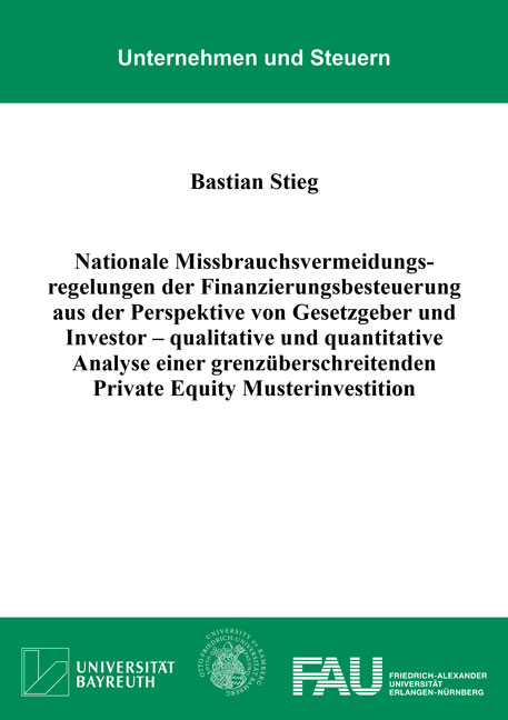 Nationale Missbrauchsvermeidungsregelungen der Finanzierungsbesteuerung aus der Perspektive von Gesetzgeber und Investor &ndash; qualitative und quantitative Analyse einer grenz&uuml;berschreitenden Private Equity Musterinvestition - Bastian Stieg