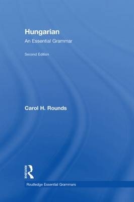 Hungarian: An Essential Grammar -  Carol Rounds