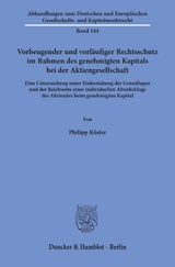 Vorbeugender und vorl&auml;ufiger Rechtsschutz im Rahmen des genehmigten Kapitals bei der Aktiengesellschaft. - Philipp K&ouml;ster
