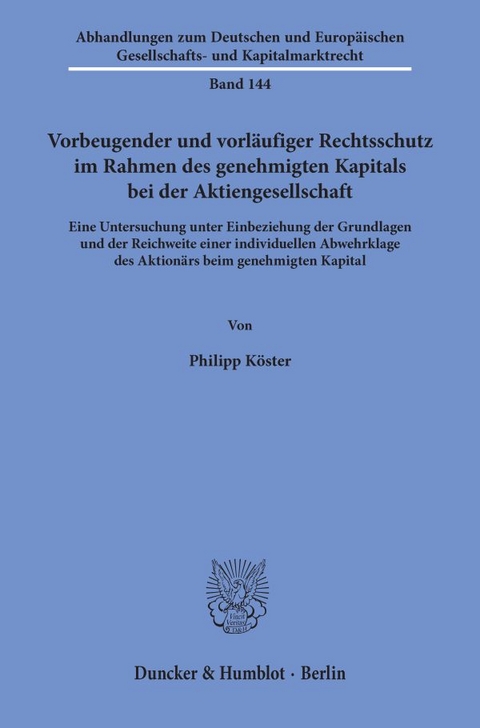 Vorbeugender und vorl&auml;ufiger Rechtsschutz im Rahmen des genehmigten Kapitals bei der Aktiengesellschaft. - Philipp K&ouml;ster