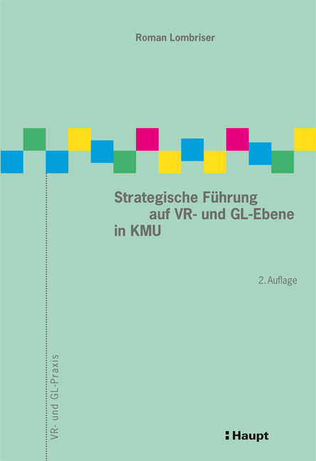 Strategische F&uuml;hrung auf VR- und GL-Ebene in KMU - Roman Lombriser