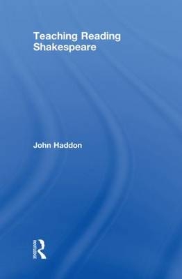 Teaching Reading Shakespeare -  John Haddon