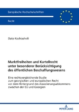 Marktfreiheiten und Kartellrecht unter besonderer Ber&uuml;cksichtigung des &ouml;ffentlichen Beschaffungswesens - Dato Kochiashvili