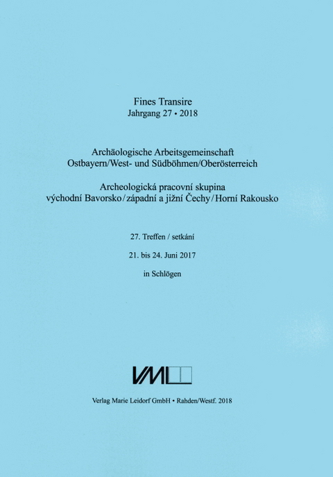 Arch&auml;ologische Arbeitsgemeinschaft Ostbayern /West- und S&uuml;db&ouml;hmen / Fines Transire. Arch&auml;ologische Arbeitsgemeinschaft Ostbayern /West- und S&uuml;db&ouml;hmen / Ober&ouml;sterreich - 