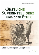 K&uuml;nstliche Superintelligenz und/oder Ethik - Karl Johannes Lierfeld