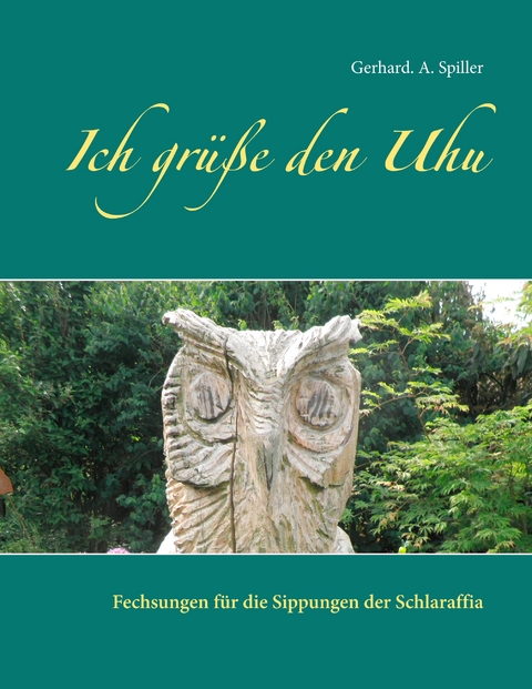 Ich gr&uuml;&szlig;e den Uhu - Gerhard A. Spiller