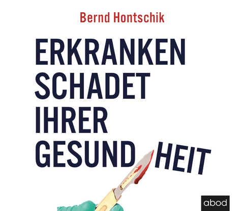 Erkranken schadet ihrer Gesundheit - Bernd Hontschik