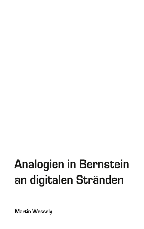 Analogien in Bernstein an digitalen Str&auml;nden - Martin Wessely