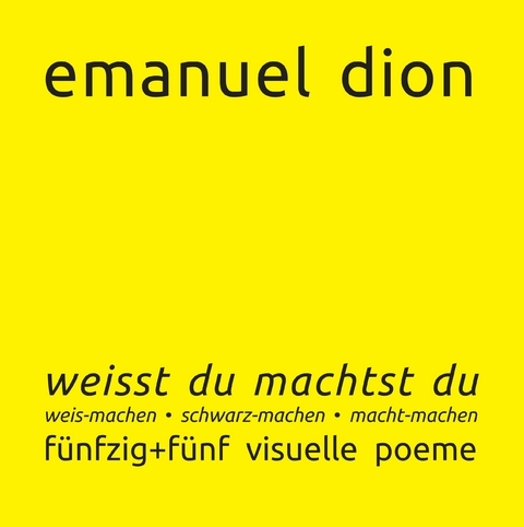weisst du machtst du: weis-machen, schwarz-machen, macht-machen - Emanuel Dion