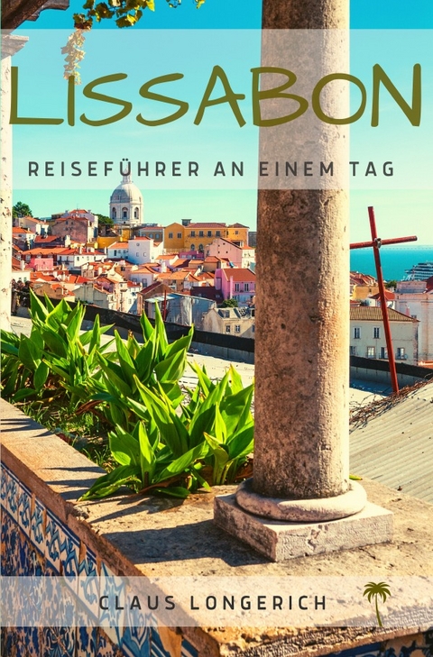 Reisef&uuml;hrer Lissabon an einem Tag! - Claus Longerich