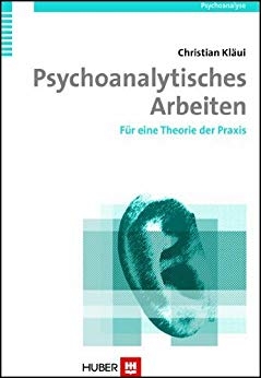 Psychoanalytisches Arbeiten - Christian Kl&auml;ui
