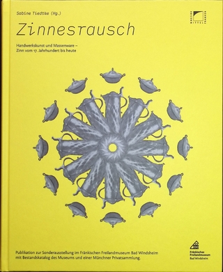 Zinnesrausch. Handwerkskunst und Massenware - Zinn vom 17. Jahrhundert bis heute.