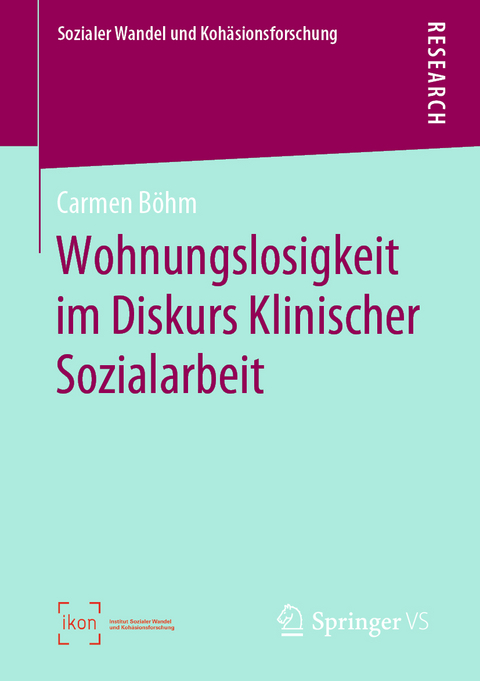 Wohnungslosigkeit im Diskurs Klinischer Sozialarbeit - Carmen B&ouml;hm