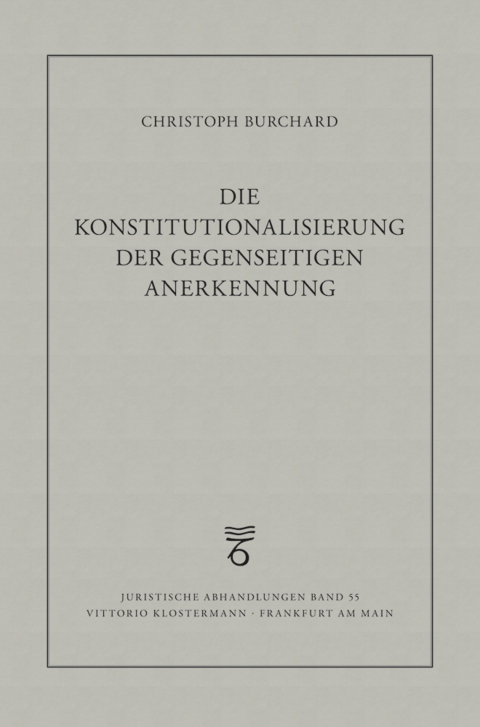 Die Konstitutionalisierung der gegenseitigen Anerkennung - Christoph Burchard