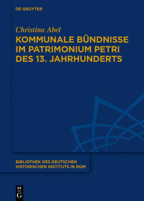 Kommunale B&uuml;ndnisse im Patrimonium Petri des 13. Jahrhunderts - Christina Abel