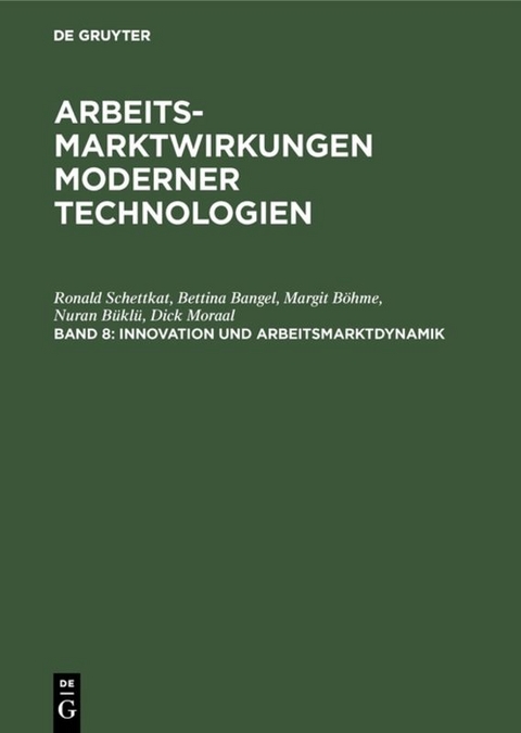 Arbeitsmarktwirkungen moderner Technologien / Innovation und Arbeitsmarktdynamik - Ronald Schettkat, Bettina Bangel, Margit B&ouml;hme, Nuran B&uuml;kl&uuml;, Dick Moraal