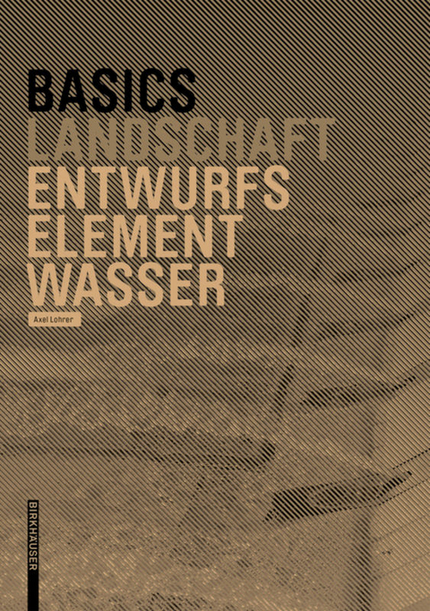 Basics Entwurfselement Wasser - Axel Lohrer