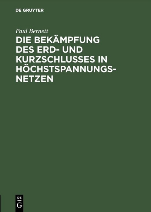 Die Bek&auml;mpfung des Erd- und Kurzschlusses in H&ouml;chstspannungsnetzen - Paul Bernett