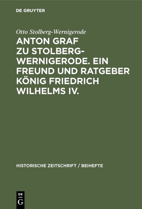 Anton Graf zu Stolberg-Wernigerode. Ein Freund und Ratgeber K&ouml;nig Friedrich Wilhelms IV. - Otto Stolberg-Wernigerode