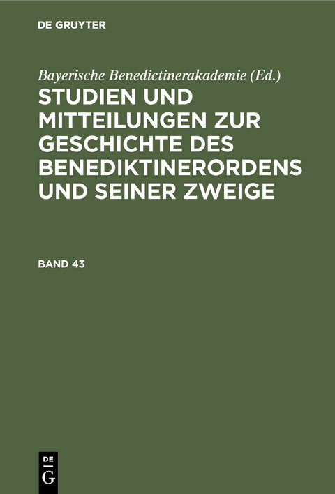 Studien und Mitteilungen zur Geschichte des Benediktinerordens und seiner Zweige / Studien und Mitteilungen zur Geschichte des Benediktinerordens und seiner Zweige. Band 43 - 