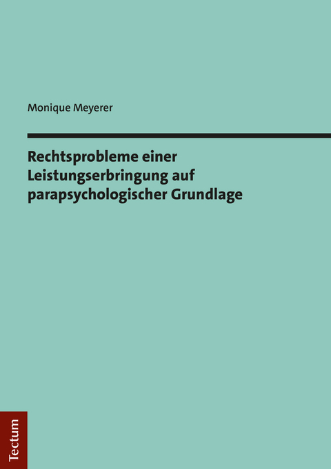 Rechtsprobleme einer Leistungserbringung auf parapsychologischer Grundlage - Monique Meyerer