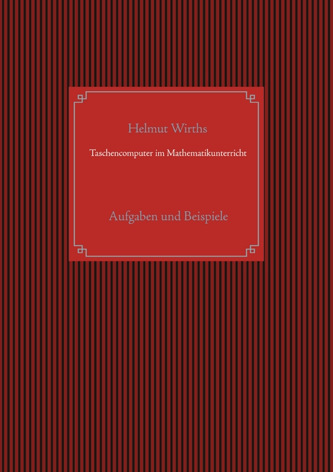 Taschencomputer im Mathematikunterricht - Helmut Wirths