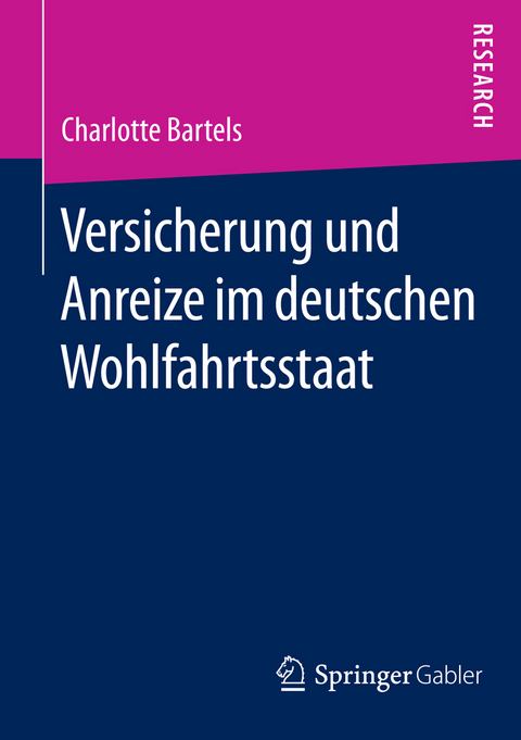 Versicherung und Anreize im deutschen Wohlfahrtsstaat - Charlotte Bartels