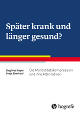 Sp&auml;ter krank und l&auml;nger gesund? - Siegfried Geyer, Sveja Eberhard
