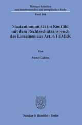 Staatenimmunit&auml;t im Konflikt mit dem Rechtsschutzanspruch des Einzelnen aus Art. 6 I EMRK. - Anne Gabius