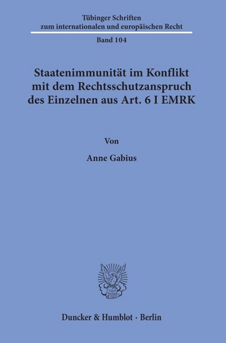 Staatenimmunität im Konflikt mit dem Rechtsschutzanspruch des Einzelnen aus Art. 6 I EMRK.