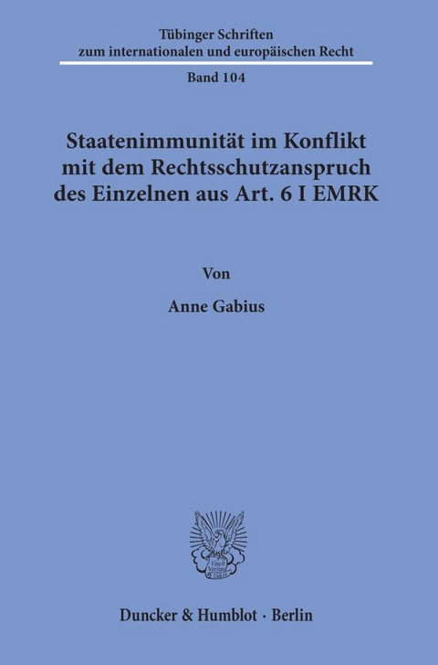 Staatenimmunit&auml;t im Konflikt mit dem Rechtsschutzanspruch des Einzelnen aus Art. 6 I EMRK. - Anne Gabius