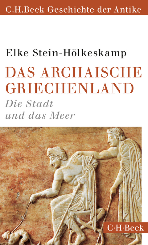 Das archaische Griechenland - Elke Stein-H&ouml;lkeskamp