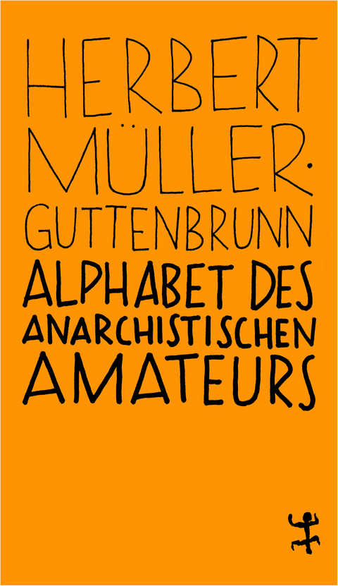 Alphabet des anarchistischen Amateurs - Herbert M&uuml;ller-Guttenbrunn