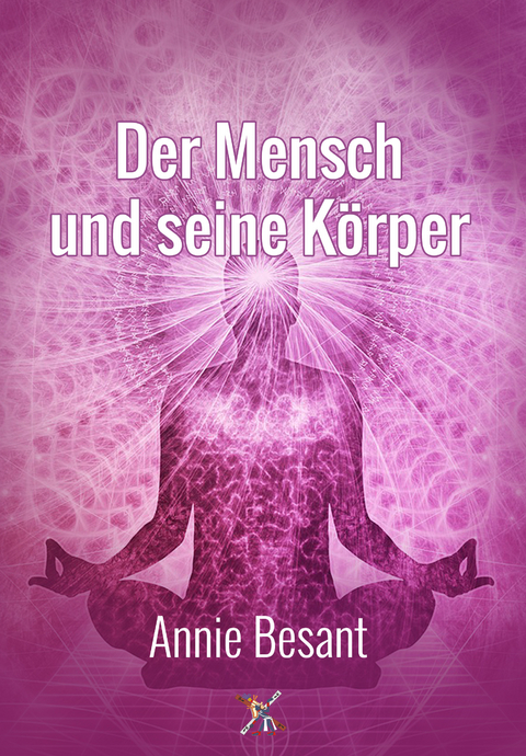 Der Mensch und seine K&ouml;rper - Annie Besant