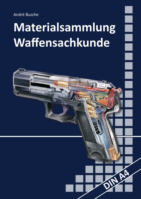 Materialsammlung zum Lehrbuch zur Waffensachkundepr&uuml;fung mit &Uuml;bungsfragen zur Selbstkontrolle - Andr&eacute; Busche