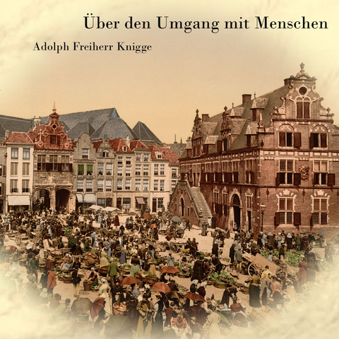 &Uuml;ber den Umgang mit Menschen - Adolph Freiherr Knigge