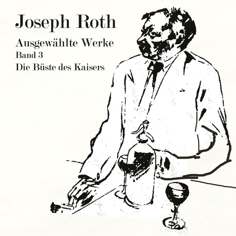 Die B&uuml;ste des Kaisers - Joseph Roth