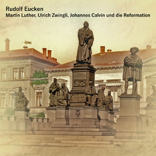 Martin Luther, Ulrich Zwingli, Johannes Calvin und die Reformation