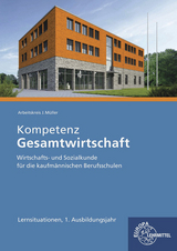 Kompetenz Gesamtwirtschaft Lernsituationen 1. Ausbildungsjahr - Stefan Felsch, Raimund Fr&uuml;hbauer, Johannes Krohn, Stefan Kurtenbach, Sabrina Metzler, J&uuml;rgen M&uuml;ller