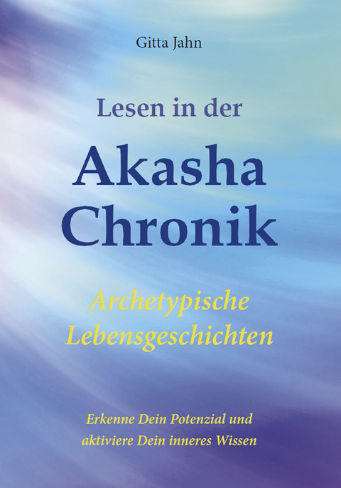 Lesen in der Akasha-Chronik - Gitta Jahn