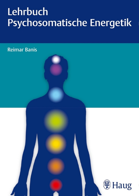 Lehrbuch Psychosomatische Energetik - Reimar Banis