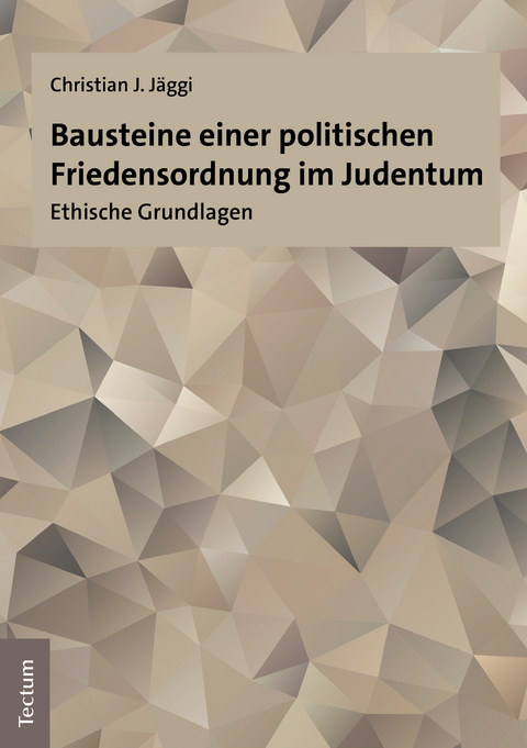 Bausteine einer politischen Friedensordnung im Judentum - Christian J. J&auml;ggi