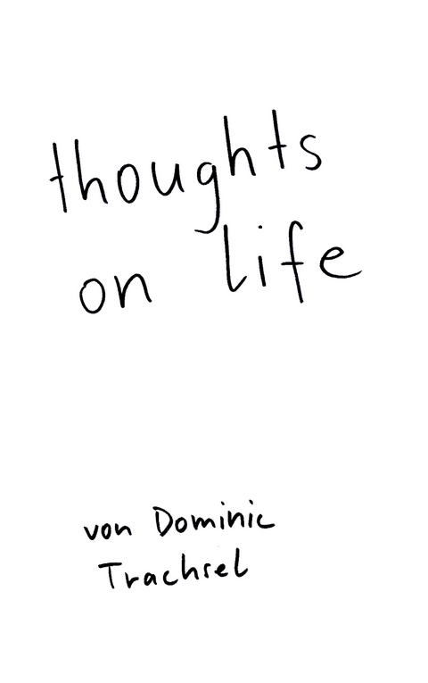 thoughts on life - Dominic Trachsel
