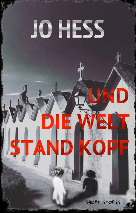 Und die Welt stand Kopf -  Jo Hess