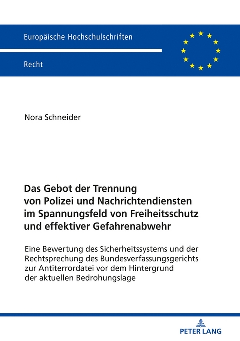 Das Gebot der Trennung von Polizei und Nachrichtendiensten im Spannungsfeld von Freiheitsschutz und effektiver Gefahrenabwehr - Nora Schneider