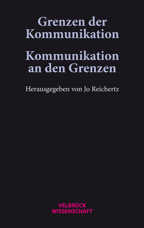 Grenzen der Kommunikation &ndash; Kommunikation an den Grenzen - Jonas Eickhoff