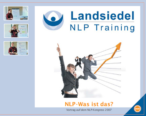 NLP-Was ist das? – Vortrag auf dem NLP-Kongress 2007 bei Stephan Landsiedel, Hintergründe und grundlegende NLP-Techniken - Stephan Landsiedel