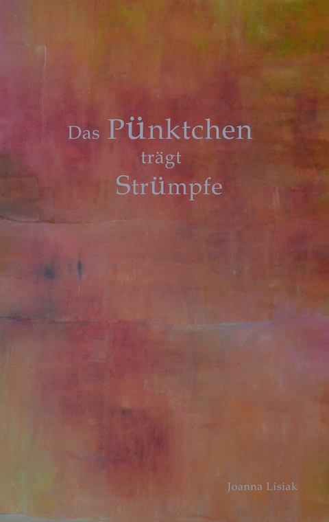 Das P&uuml;nktchen tr&auml;gt Str&uuml;mpfe - Joanna Lisiak