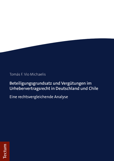 Beteiligungsgrundsatz und Verg&uuml;tungen im Urhebervertragsrecht in Deutschland und Chile - Tom&aacute;s F. Vio Michaelis